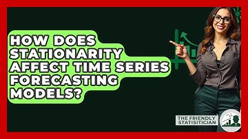 How Does Stationarity Affect Time Series Forecasting Models? - The Friendly Statistician