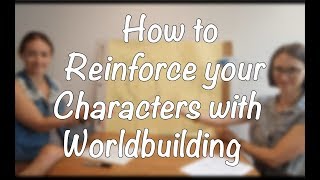 How to Reinforce Your Characters with Detailed Worldbuilding