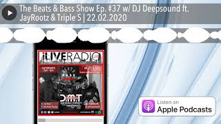 The Beats & Bass Show Ep. #37 w/ DJ Deepsound ft. JayRootz & Triple S | 22.02.2020