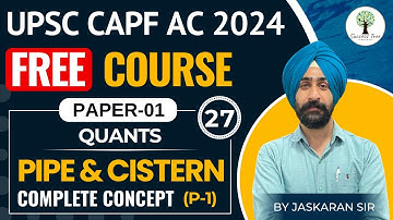 UPSC CAPF AC 2024 | FREE Course | PAPER-1 | Pipe & Cistern (P-1) | Complete Concept | Class-27
