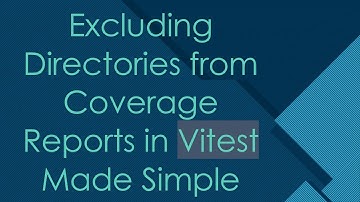 Excluding Directories from Coverage Reports in Vitest Made Simple