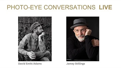 photo-eye Conversations LIVE with David Emitt Adams & Jamey Stillings