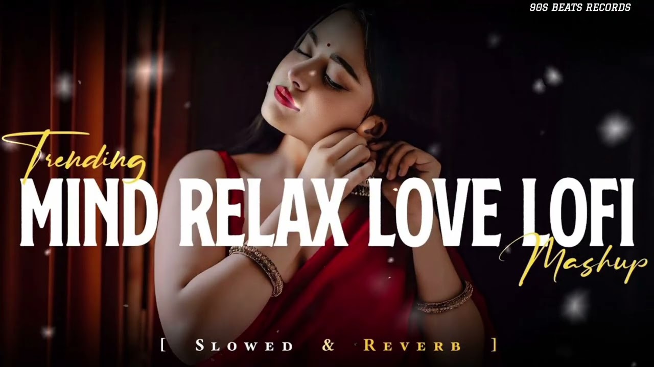 Trending Mind Relax Love Lofi Mashup Slowed Reverb Official Music Romantic Bollywood ❤🎧