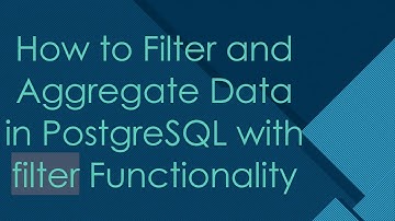 How to Filter and Aggregate Data in PostgreSQL with filter Functionality