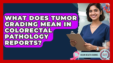 What Does Tumor Grading Mean In Colorectal Pathology Reports? - Colon Health Channel