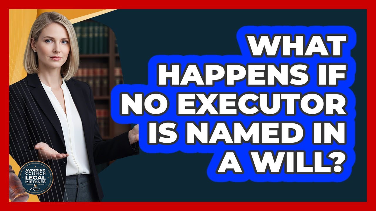 What Happens If No Executor Is Named In A Will? - YouTube
