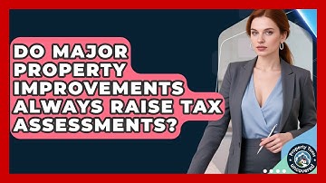 Do Major Property Improvements Always Raise Tax Assessments? - Property Taxes Uncovered