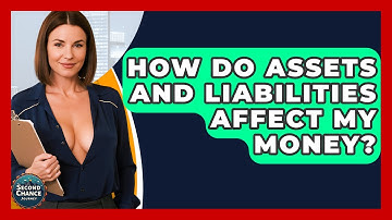 How Do Assets And Liabilities Affect My Money? - Second Chance Journey