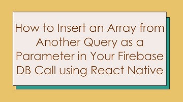 How to Insert an Array from Another Query as a Parameter in Your Firebase DB Call using React Native