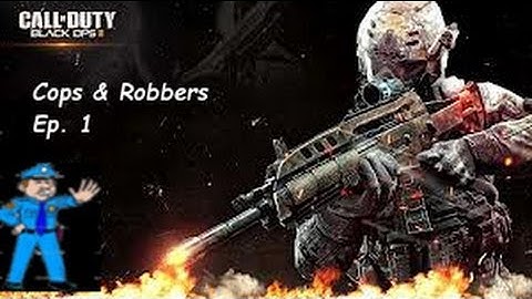 COD: Black Ops 2 - Cops & Robbers |Ep 1|