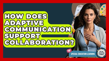 How Does Adaptive Communication Support Collaboration? - Special Education Learning