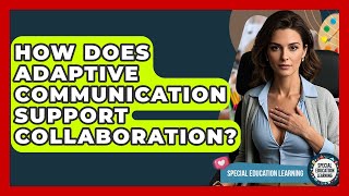 How Does Adaptive Communication Support Collaboration? - Special Education Learning