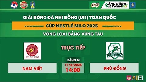 🛑 TRỰC TIẾP: U11 NAM VIỆT - U11 PHÙ ĐỔNG  /  GIẢI BÓNG ĐÁ U11 TOÀN QUỐC CUP NESTLE MILO 2025 / VFF