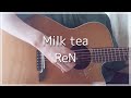 Milk tea ReN / 弾き語り cover