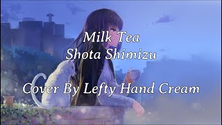 Milk Tea【Shota Shimizu】『Covered by Lefty Hand Cream』「Lyrics English Translation」