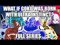 What if Goku Was Born With Ultra Instinct? (Full Series)