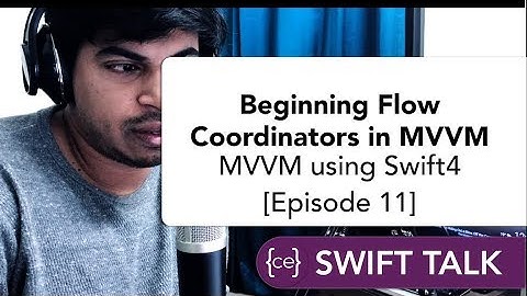 Swift Talk | Beginning Flow Coordinators in MVVM | Advanced MVVM using Swift4 [Episode 11]