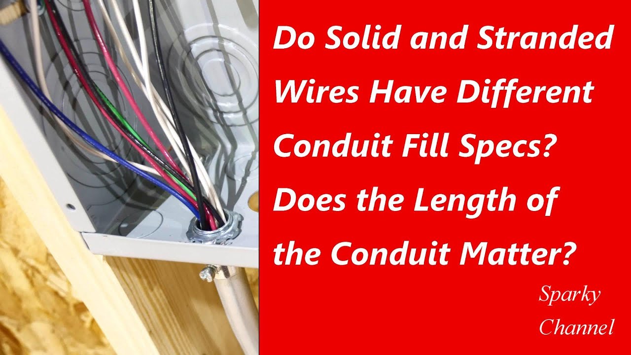 Do Solid and Stranded Wires Have Different Conduit Fill Spec? Does the  Length of the Conduit Matter? - YouTube