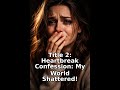Title 2: Heartbreak Confession: My World Shattered!