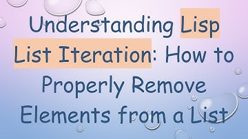 Understanding Lisp List Iteration: How to Properly Remove Elements from a List