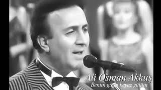 Ali Osman Akkuş ~ Benim Güzel Beyaz Gülüm