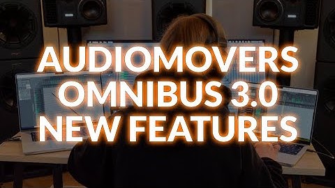 Audiomovers OMNIBUS 3.0 - We Check Out Its New Features