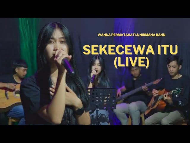 Wanda Permatahati & Nirmana Band - Sekecewa Itu (Live) class=