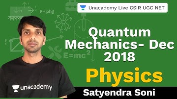 Quantum Mechanics- Dec 2018 | Physical Science | Unacademy Live CSIR UGC NET | Satyendra Soni