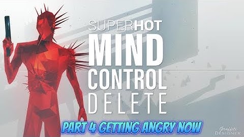 SuperHot mind control delete part 4 getting a little angry