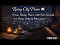 Rainy City Piano 🌧 1 Hour Deep Sleep Piano with Rain Sounds for Relaxation &amp; Night Rest