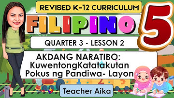 FILIPINO 5 Quarter 3 Lesson 2 | AKDANG NARATIBO: Kuwentong Katatakutan at Pokus ng Pandiwa- Layon