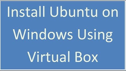 Install Ubuntu on Windows using Virtual Box