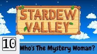 Who's The Mystery Woman? - Let's Play Stardew Valley Ep10