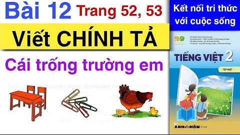Tiếng Việt Lớp 2 | BÀI 12 | VIẾT CHÍNH TẢ | Cái trống trường em | Trang 52, 53 | Kết nối tri thức