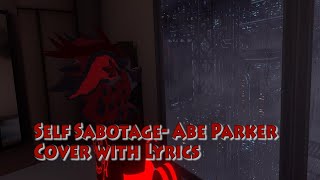 Self Sabotage-Abe Parker Cover & Lyrics