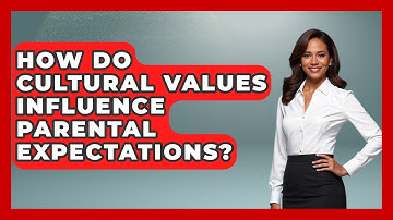 How Do Cultural Values Influence Parental Expectations? - Better Family Relationships