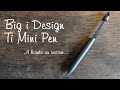 Big i Design Ti Mini Pen - hands on review