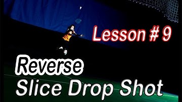 Badminton Lesson # 9 - Reverse Slice Drop Shot (Fake Drop Shot)