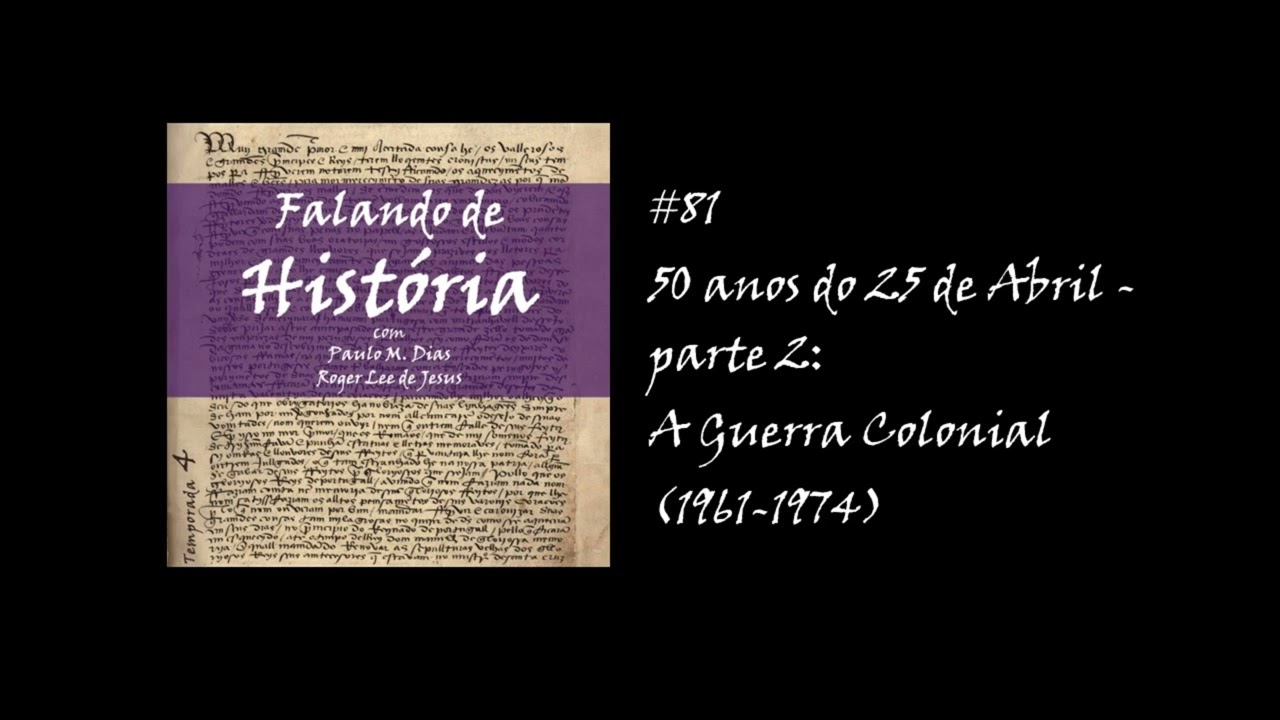 #81 50 anos do 25 de Abril - parte 2: A Guerra Colonial (1961-1974) [Falando de História - Podcast]