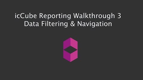 icCube 7 Reporting Walkthrough 3 - Data Filtering and Navigation