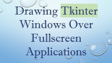 Drawing Tkinter Windows Over Fullscreen Applications