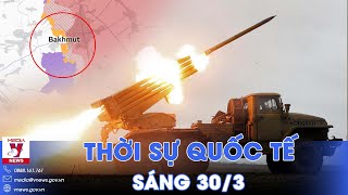 Thời sự Quốc tế sáng 30\/3. Nga thắng trận tây Bakhmut, buộc Kiev rút lui; loạt khủng bố bị tiêu diệt