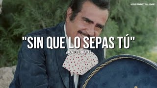Video thumbnail of "Vicente Fernández - Sin Que Lo Sepas Tú (Letra/Lyrics)"