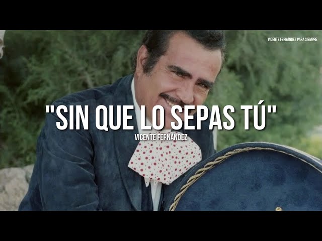 Vicente Fernández, Vicente Fernández - Sin Que Lo Sepas Tu