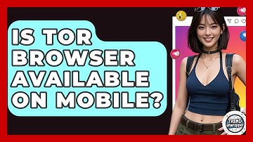 Is Tor Browser Available On Mobile? - Trend Unwrapper