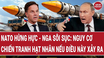NATO hừng hực - Nga sôi sục: Nguy cơ chiến tranh hạt nhân nếu điều này xảy ra