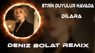 Dilara - Etrin Duyulur Havada Deniz Bolat Remix