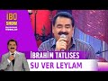 Su Ver Leylam 聴brahim Tatl脹ses Su Ver Leylam 聴brahim Tatl脹ses