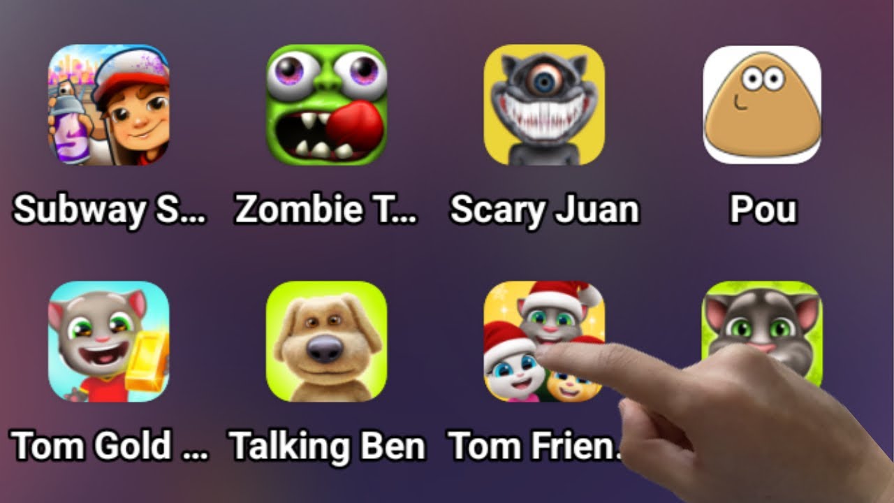Subway Surfers,Zombie Tsunami,Scary Juan,Pou,Tom Gold Run,Talking Ben,Tom Friends,My Tom