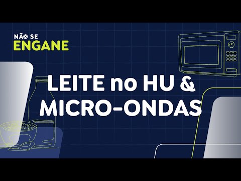 Não Se Engane #03: Fakes sobre leite no HU e micro-ondas